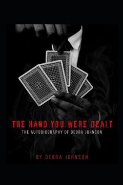portada The Hand You Were Dealt: The Autobiography of Debra Johnson (en Inglés)
