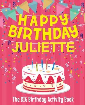 portada Happy Birthday Juliette - The Big Birthday Activity Book: (Personalized Children's Activity Book)