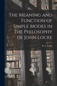 portada The Meaning and Function of Simple Modes in the Philosophy of John Locke [microform] (en Inglés)