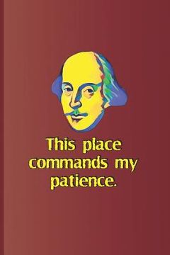 portada This Place Commands My Patience.: A Quote from Henry VI, Part One by William Shakespeare (en Inglés)