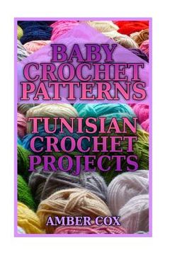 portada Baby Crochet Patterns: Tunisian Crochet Projects: (Crochet Patterns, Crochet Stitches) (en Inglés)