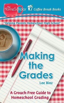 portada Making the Grades: A Grouch-Free Guide to Homeschool Grading (en Inglés)