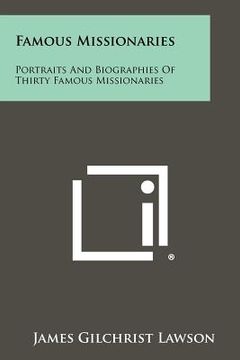 portada famous missionaries: portraits and biographies of thirty famous missionaries (in English)