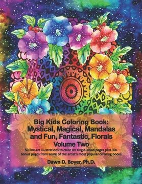 portada Big Kids Coloring Book: Mystical, Magical, Mandalas and Fun, Fantastic, Florals - Volume Two: 50 line-art mandalas with beautiful floral bouqu