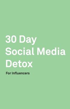 portada 30 Day Social Media Detox: Helping Influencers Take A 30-Day Break From Social Media to Improve Life, Family, & Business.