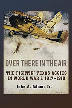 portada Over There in the Air: The Fightin' Texas Aggies in World War I, 1917-1918 (in English)