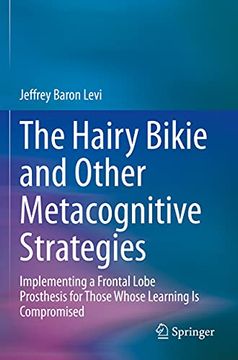 portada The Hairy Bikie and Other Metacognitive Strategies: Implementing a Frontal Lobe Prosthesis for Those Whose Learning Is Compromised (en Inglés)