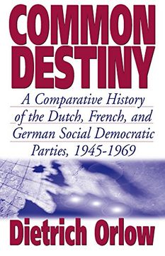 portada Common Destiny: A Comparative History of the Dutch, French, and German Social Democratic Parties, 1945-1969 (in English)