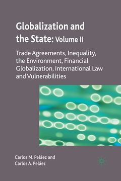 portada Globalization and the State: Volume II: Trade Agreements, Inequality, the Environment, Financial Globalization, International Law and Vulnerabilities
