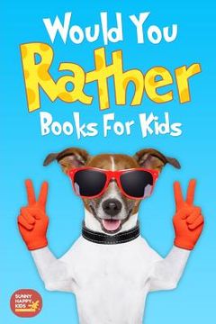 portada Would you Rather Books for Kids: Book of Silly Scenarios, Challenging and Hilarious Questions That Your Kids, Friends and Family Will Love (Game Book Gift Idea) 