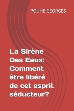 portada La Sirène Des Eaux: Comment être libéré de cet esprit séducteur? (en Francés)