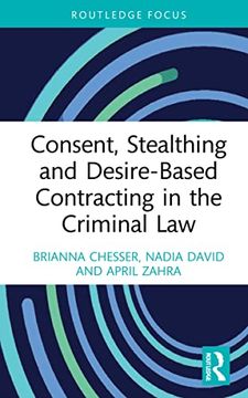 portada Consent, Stealthing and Desire-Based Contracting in the Criminal law (Routledge Frontiers of Criminal Justice) (en Inglés)