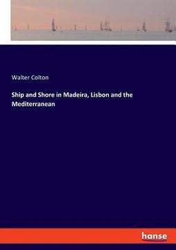 portada Ship and Shore in Madeira, Lisbon and the Mediterranean (in English)