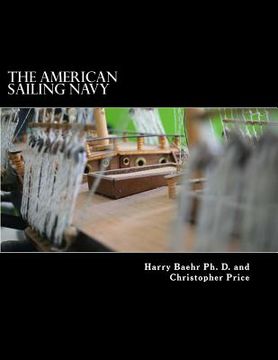 portada The American Sailing Navy: Stories, ships and sailors of the early American navy. (en Inglés)