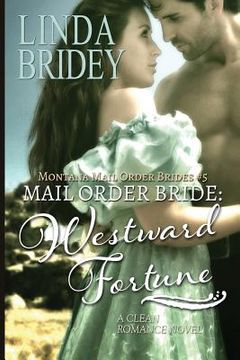 portada Mail Order Bride: Westward Fortune: A Clean Historical Mail Order Bride Romance Novel (en Inglés)