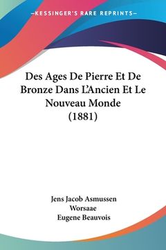 portada Des Ages De Pierre Et De Bronze Dans L'Ancien Et Le Nouveau Monde (1881) (en Francés)