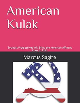 portada American Kulak: Socialist Progressives Will Bring the American Affluent Class to Ruin (en Inglés)