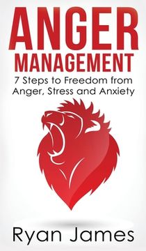 portada Anger Management: 7 Steps to Freedom from Anger, Stress and Anxiety (Anger Management Series) (Volume 1) (in English)