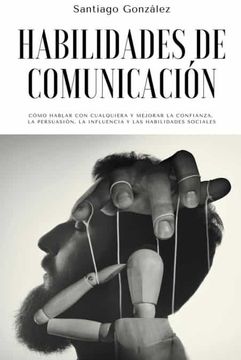 portada Habilidades de comunicación: Cómo Hablar con Cualquiera y mejorar la confianza, la persuasión, la influencia y las habilidades sociales