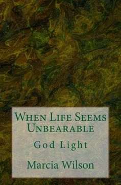 portada When Life Seems Unbearable: God Light (en Inglés)
