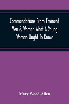 portada Commendations From Eminent Men & Women What A Young Woman Ought To Know (en Inglés)