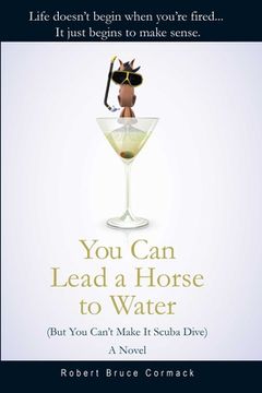 portada You Can Lead a Horse to Water (But You Can't Make It Scuba Dive) (en Inglés)