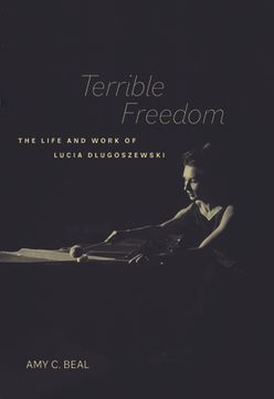 portada Terrible Freedom: The Life and Work of Lucia Dlugoszewski Volume 31 (en Inglés)