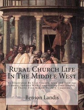 portada Rural Church Life In The Middle West: As Illustrated By Clay County, Iowa and Jennings County, Indiana With Comparative Data Studies of Thirty-Five Mi (in English)