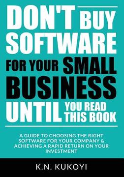 portada Don't Buy Software For Your Small Business Until You Read This Book: A guide to choosing the right software for your SME & achieving a rapid return on (en Inglés)