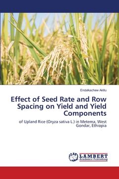 portada Effect of Seed Rate and Row Spacing on Yield and Yield Components (in English)