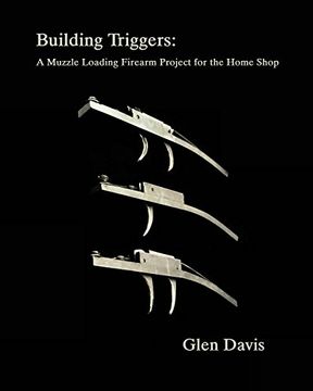 portada Building Triggers: A Muzzle Loading Firearm Project for the Home Shop (en Inglés)