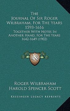 portada the journal of sir roger wilbraham, for the years 1593-1616: together with notes in another hand, for the years 1642-1649 (1902) (en Inglés)