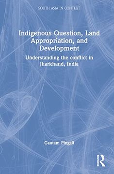 portada Indigenous Question, Land Appropriation, and Development (South Asia in Context) 