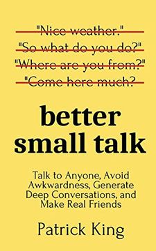 portada Better Small Talk: Talk to Anyone, Avoid Awkwardness, Generate Deep Conversations, and Make Real Friends (en Inglés)