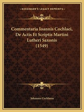 portada Commentaria Ioannis Cochlaei, De Actis Et Scriptis Martini Lutheri Saxonis (1549) (in Latin)