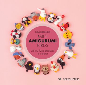portada Mini Amigurumi Birds: 25 Tiny Flying Creatures to Crochet (en Inglés)