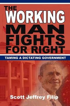 portada The Working Man Fights For Right: Taming a Dictating Government (en Inglés)
