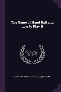 portada The Game of Hand Ball and how to Play It (en Inglés)