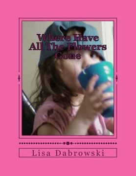 portada Where Have All The Flowers Gone: Helping Children Find Empowerment Through Loss (in English)
