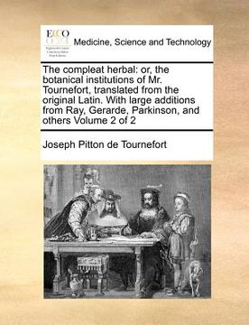 portada the compleat herbal: or, the botanical institutions of mr. tournefort, translated from the original latin. with large additions from ray, g (en Inglés)
