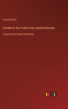 portada Handbuch der Praktischen Seefahrtskunde: Zweiter Band Zweite Abtheilung (en Alemán)