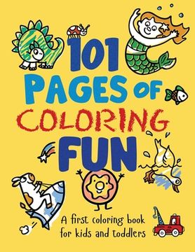 portada 101 Pages of Coloring Fun: A First Coloring Book for Kids and Toddlers Ages 2-4, 3-5, 4-6, pre-K, Kindergarten (en Inglés)