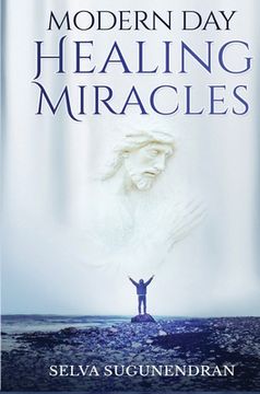 portada Modern Day Healing Miracles: Miracles in the Bible, Church History, and Today (en Inglés)