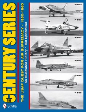 portada The Century Series: The USAF Quest for Air Supremacy 1950-1960: F-100, F-101, F-102, F-104, F-105, F-106