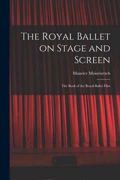portada The Royal Ballet on Stage and Screen; the Book of the Royal Ballet Film (en Inglés)