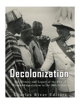 portada Decolonization: The History and Legacy of the End of Western Imperialism in the 20th Century (en Inglés)