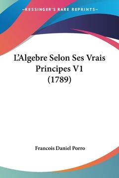 portada L'Algebre Selon Ses Vrais Principes V1 (1789) (en Francés)