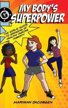 portada My Body's Superpower: The Girls' Guide to Growing Up Healthy During Puberty (en Inglés)