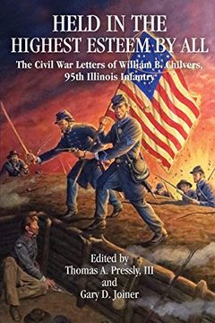 portada Held in Highest Esteem by All: The Civil war Letters of William b. Chilvers, 95Th Illinois Infantry (en Inglés)