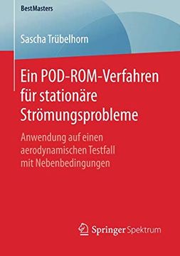 portada Ein Pod-Rom-Verfahren für Stationäre Strömungsprobleme: Anwendung auf Einen Aerodynamischen Testfall mit Nebenbedingungen (Bestmasters) 